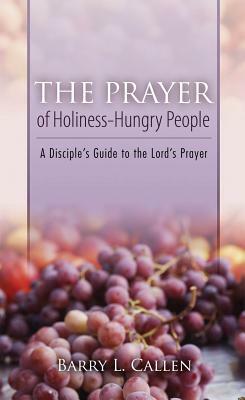 The Prayer of Holiness-Hungry People by Barry L. Callen