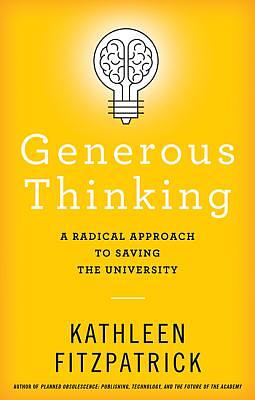 Generous Thinking: A Radical Approach to Saving the University by Kathleen Fitzpatrick