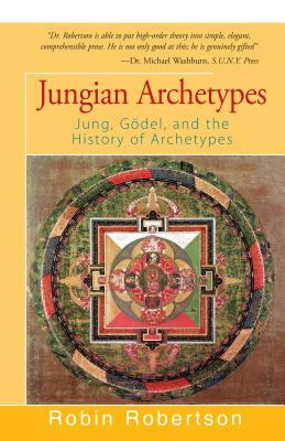 Jungian Archetypes: Jung, Gödel, and the History of Archetypes by Robin Robertson