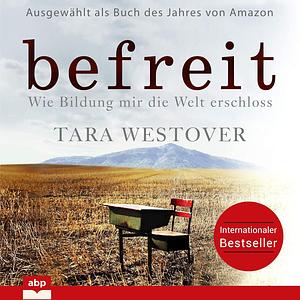 Befreit: Wie Bildung mir die Welt erschloss by Tara Westover