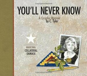 You'll Never Know, Vol. 2: Collateral Damage by Carol Tyler