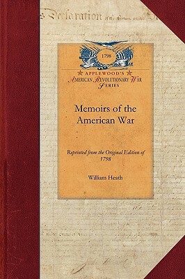 Memoirs of the American War: Reprinted from the Original Edition of 1798 by William Heath
