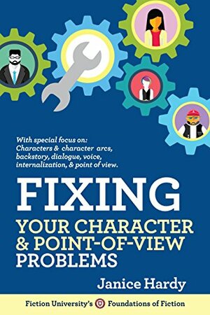 Fixing Your Character & Point of View Problems by Janice Hardy