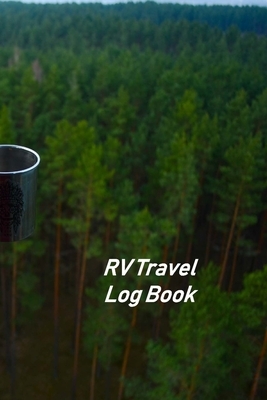 RV Travel Log Book: Motorhome Log, Maintenance and Memory Tracker by Don Johnson