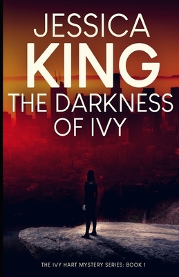 The Darkness Of Ivy by Jessica King