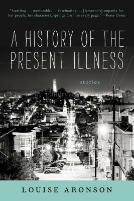A History of the Present Illness by Louise Aronson