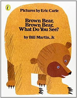 Brown Bear, Brown Bear, What Do You See? by Bill Martin Jr.