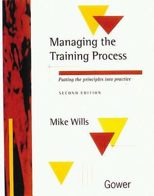 Managing the Training Process: Putting the Principles Into Practice by Mike Wills