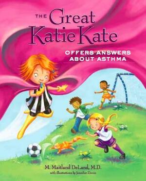 The Great Katie Kate Offers Answers about Asthma by M. Maitland DeLand