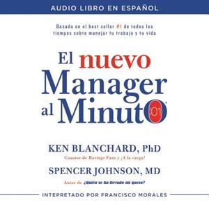 El Nuevo Mánager Al Minuto (One Minute Manager - Spanish Edition): El Método Gerencial Más Popular del Mundo by Kenneth H. Blanchard, Spencer Johnson