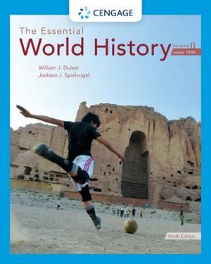 The Essential World History, Volume II: Since 1500 by William J. Duiker, Jackson J. Spielvogel