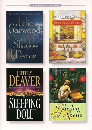 Reader's Digest Select Editions, Volume 293, 2007 #5: Shadow Dance / Francesca's Kitchen / The Sleeping Doll / Garden Spells by Jeffery Deaver, Peter Pezzelli, Julie Garwood, Reader's Digest Association, Sarah Addison Allen