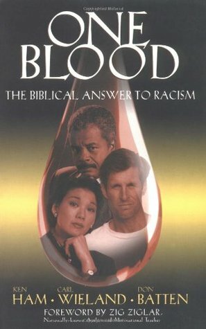 One Blood: The Biblical Answer to Racism by Carl Wieland, Ken Ham, Don Batten