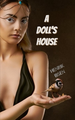 A Doll's House by Henrik Ibsen