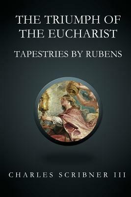 The Triumph of the Eucharist by Charles Scribner III