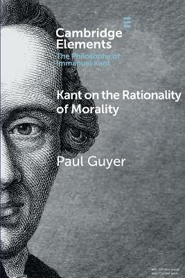 Kant on the Rationality of Morality by Paul Guyer