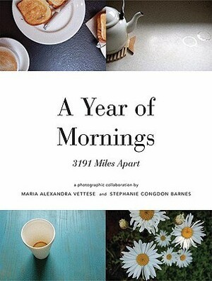 A Year of Mornings: 3191 Miles Apart by Maria Alexandra Vettese, Stephanie Congdon Barnes