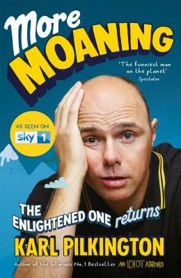 More Moaning: The Enlightened One Returns by Karl Pilkington