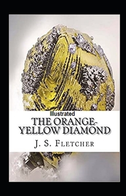 The Orange-Yellow Diamond Illustrated by J. S. Fletcher