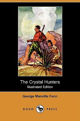 The Crystal Hunters (Illustrated Edition) (Dodo Press) by George Manville Fenn