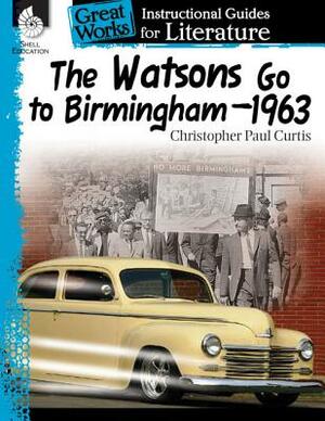 The Watsons Go to Birmingham-1963: An Instructional Guide for Literature: An Instructional Guide for Literature by Suzanne I. Barchers