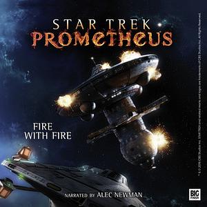 Star Trek Prometheus: Fire with Fire by Christian Humberg, Alec Newman, Bernd Perplies