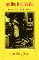 Puerto Rican Arrival in New York: Narrratives of the Migration, 1920-1950 by Juan Flores
