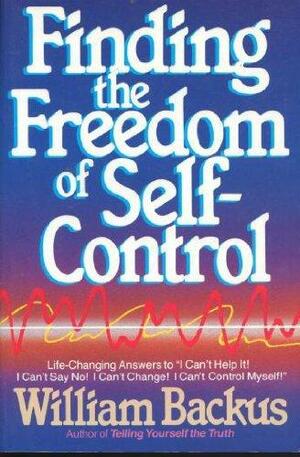 Finding the Freedom of Self-Control by William Backus