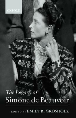 The Legacy of Simone de Beauvoir by Emily R. Grosholz