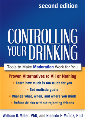 Controlling Your Drinking: Tools to Make Moderation Work for You by Ricardo F. Muñoz, William R. Miller
