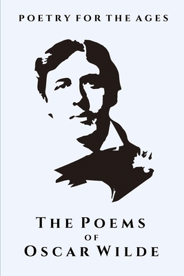 The Poems of Oscar Wilde: Poetry for the Ages by Oscar Wilde