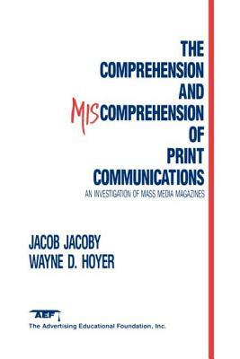 The Comprehension and Miscomprehension of Print Communication by Jacob Jacoby, Wayne D. Hoyer