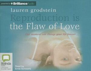 Reproduction Is the Flaw of Love by Lauren Grodstein
