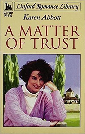 A Matter of Trust by Karen Abbott