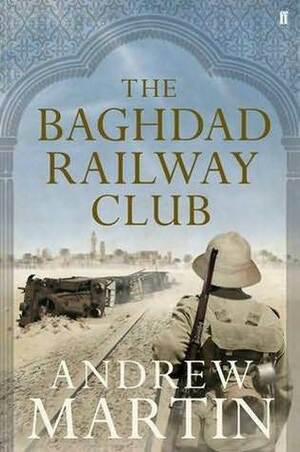 The Baghdad Railway Club by Andrew Martin