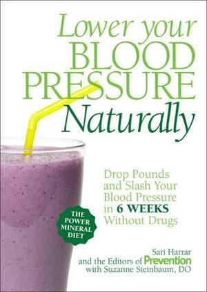 Lower Your Blood Pressure Naturally: Drop Pounds and Slash Your Blood Pressure in 6 Weeks Without Drugs by Prevention Magazine, Sari Harrar