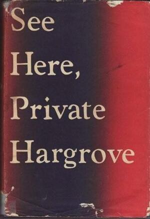 See Here, Private Hargrove by Maxwell Anderson, Marion Hargrove