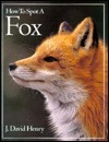How To Spot A Fox (The How To Spot) by J. David Henry
