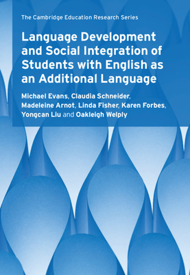 Language Development and Social Integration of Students with English as an Additional Language by Claudia Schneider, Madeleine Arnot, Michael Evans