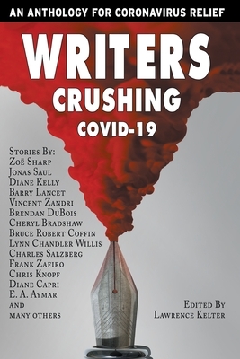 Writers Crushing COVID-19: An Anthology for COVID-19 Relief by Lynn Chandler Willis, Jonas Saul, Barry Lancet
