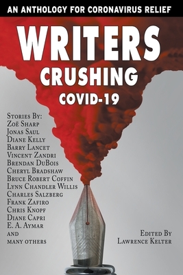 Writers Crushing COVID-19: An Anthology for COVID-19 Relief by Lynn Chandler Willis, Barry Lancet, Jonas Saul