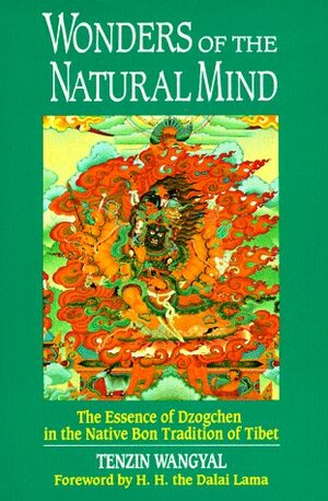 Wonders Of The Natural Mind: The Essence Of Dzogchen In The Native Bon Tradition Of Tibet by Tenzin Wangyal, Andrew Lukianowicz, Dalai Lama XIV