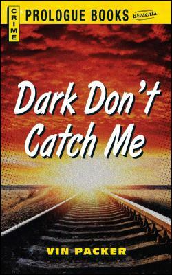 Dark Don't Catch Me by Vin Packer
