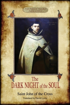 The Dark Night of the Soul: Translated by David Lewis; with Corrections and Introductory Essay by Benedict Zimmerman, O.C.D. (Aziloth Books, 2nd. by John of the Cross