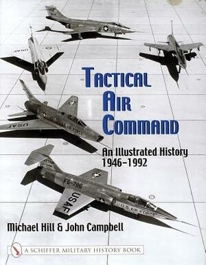 Tactical Air Command: An Illustrated History, 1946-1992 by Mike Hill