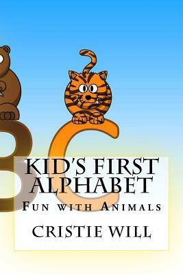 Kid's First Alphabet: Fun with Animals by Cristie Will