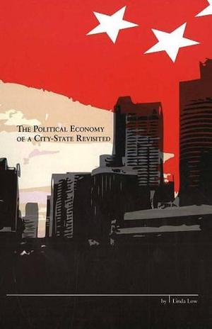 The Political Economy of a City-state Revisited by Linda Low