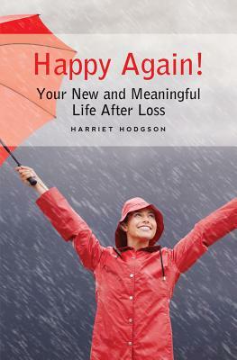 Happy Again!: Your New & Meaningful Life After Loss by Harriet Hodgson