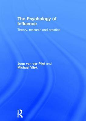 The Psychology of Influence: Theory, Research and Practice by Joop Van Der Pligt, Michael Vliek