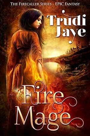 Fire Mage (Firecaller Series #1) by Trudi Jaye